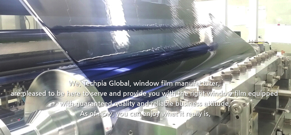 We, Techpia Global, window film manufacturer,  are pleased to be here to serve and provide you with the right window film equipped  with guaranteed quality and reliable business attitude,  As of now, you can enjoy what it really is. 