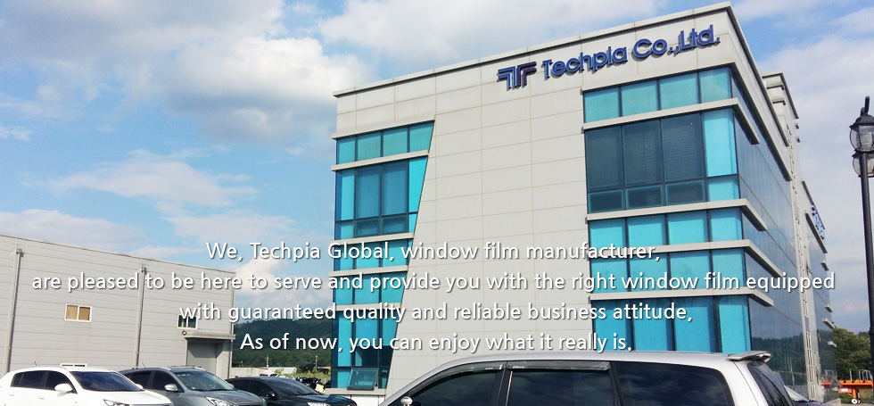 We, Techpia Global, window film manufacturer, are pleased to be here to serve and provide you with the right window film equipped with guaranteed quality and reliable business attitude,
 As of now, you can enjoy what it really is. 
